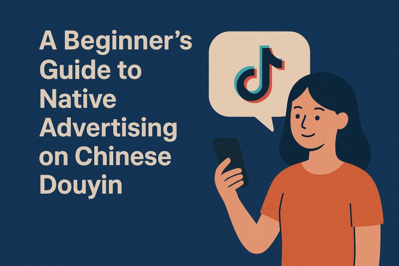 A Beginner's Guide to Native Advertising on Chinese Douyin
